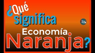 ¿Qué significa Economía Naranja [upl. by Euqnom]