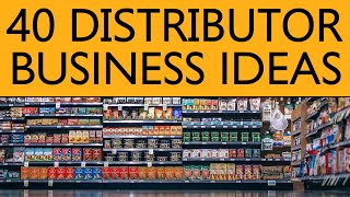 40 Distributor BUSINESS IDEAS to Start your Own Business [upl. by Nisay912]