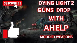 DYING LIGHT 2 NEW MODDED WEAPONS AND GUNS GIVEAWAY FREE [upl. by Nuahsal504]