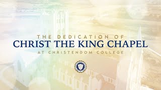 The Dedication of Christ the King Chapel at Christendom College [upl. by Aramad726]