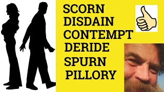 🔵Scorn Disdain Spurn Contempt Deride Pillory  Meaning Scorn Disdain Spurn Contempt Deride Pillory [upl. by Pen]