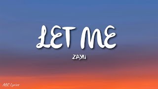 ZAYN  Let Me Lyrics [upl. by Emmons]