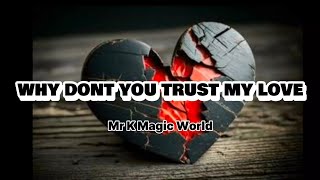 WHY DONT YOU TRUST MY LOVE  Sad Song  With Lyrics  Mr K Magic World [upl. by Aropizt118]