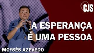 O ALIMENTO DA ESPERANÇA  Moysés Azevedo  Pregação no CJS 2024 em Fortaleza [upl. by Sparke]