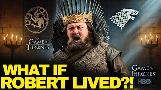 What If Robert Baratheon Never Died Game Of Thrones [upl. by Cleasta929]