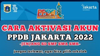 PPDB JAKARTA 2022  CARA AKTIVASI AKUN PPDB 2022 JENJANG SD SMP SMA SMK NEGERI JAKARTA [upl. by Aynat]