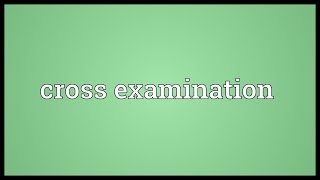 Cross examination Meaning [upl. by Jowett805]