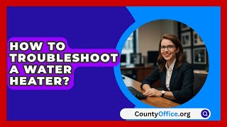 How To Troubleshoot A Water Heater  CountyOfficeorg [upl. by Treblih]