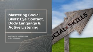 Master Social Skills Eye Contact Body Language amp Active Listening [upl. by Nannah249]