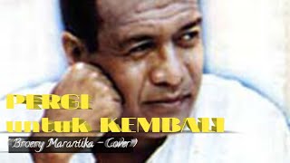 Lirik dan Lagu Pergi untuk Kembali Broery Marantika  Cover broerymarantika pergiuntukkembali [upl. by Astred545]