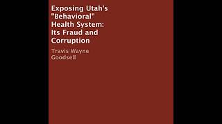 Exposing Utahs quotBehavioralquot Health System Audiobook by Travis Wayne Goodsell [upl. by Ryon435]