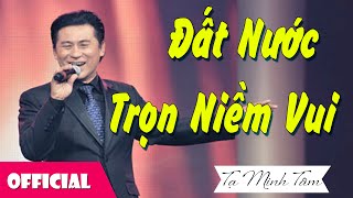 NSƯT Tạ Minh Tâm  Đất Nước Trọn Niềm Vui Official MV [upl. by Onavlis]