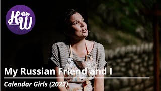 My Russian Friend and I – Calendar Girls The Musical 2022 – KW Productions [upl. by Pool210]