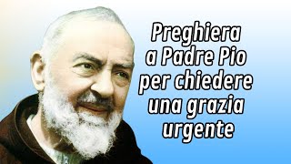 Preghiera a Padre Pio per chiedere una grazia urgente [upl. by Wylde138]