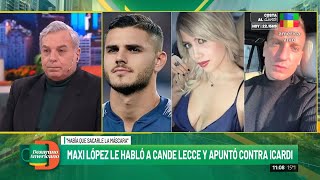 Maxi López le habló a Cande Lecce y apuntó contra Mauro Icardi [upl. by Coffey]