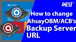 How to change AhsayOBM  ACBs Backup Server URL [upl. by Nomla]