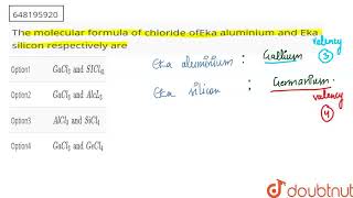 The molecular formula of chloride ofEka aluminium and Eka silicon respectively are  CLASS 12 [upl. by Onilecram]