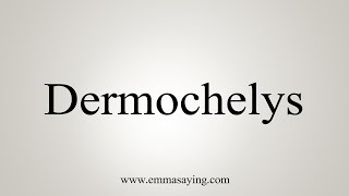 How To Say Dermochelys [upl. by Saied935]