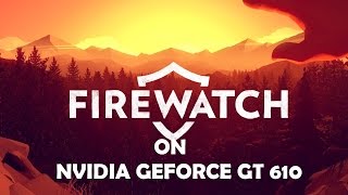 Firewatch on Geforce GT 610 [upl. by Anh]