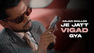 JE JATT VIGAD GYA  Arjan Dhillon OFFICIAL VIDEO Latest Punjabi Songs 2024 [upl. by Atena]