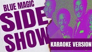 SIDE SHOW  BLUE MAGIC Karaoke Version [upl. by Nodnil]