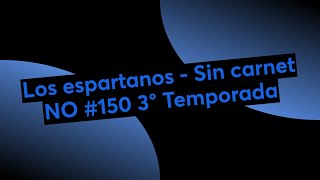 Los espartanos  Sin carnet NO 150 3° Temporada [upl. by Corine880]