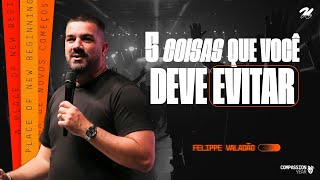 5 COISAS QUE VOCÊ DEVE EVITAR  FELIPPE VALADÃO [upl. by Duster]