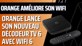 Nouveau décodeur TV 6 dOrange avec wifi 6 réservé aux offres Livebox Max Fibre  ADSL [upl. by Gninnahc56]