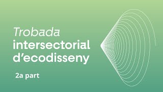 Trobada Intersectorial dEcodisseny 2a part [upl. by Ynavoeg]