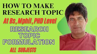 How to Make Research Topic  Research Topic Formulation at Bs MPhil and PHD Level [upl. by Vasileior]