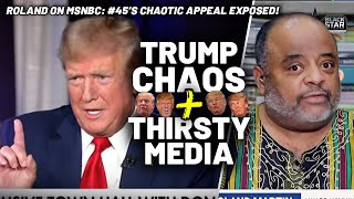 There is NO BOTTOM For Trump Roland EXPOSES 45s CHAOTIC APPEAL amp Medias THIRST For Ratings [upl. by Noman880]