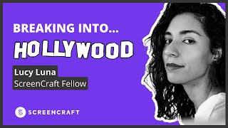 Breaking Into Hollywood with Lucy Luna  ScreenCraft Fellow [upl. by Eedebez]