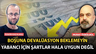 Devalüasyon Beklemeyin Yabancı Yatırımcı İçin Şartlar Hala Uygun Değil işbirliği [upl. by Ainirtak269]