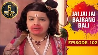 Jai Jai Jai Bajrang Bali  Ep 102 [upl. by Hnahk]