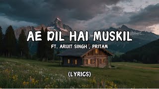 AE DIL HAI MUSKIL  ARIJIT SINGH  PRITAM [upl. by Arimaj500]