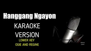 Hanggang Ngayon Lower Key Karaoke Version By Ogie Alcacid amp Regine Velasques [upl. by Cusick]