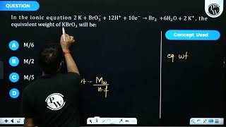 In the ionic equation 2 KBrO312H10e Br26H2O2 K the equivalent weight of [upl. by Eivla]