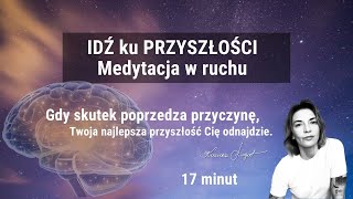 Idź ku najlepszej wersji przyszłości Medytacja w ruchu Motywacja do działania [upl. by Ennaeiluj]