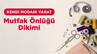 Kendi Modanı Yarat  Mutfak Önlüğü Dikimi [upl. by Zap]