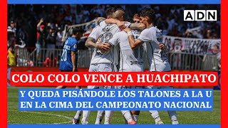 Colo Colo vence a Huachipato y queda pisándole los talones a la U en la cima del Campeonato Nacional [upl. by Natehc552]