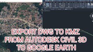 Export file Civil 3D ke Google Earth  Export DWG To KMZ From Autodesk Civil 3D To Google Earth [upl. by Plank]