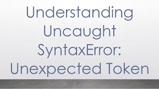 Understanding Uncaught SyntaxError Unexpected Token [upl. by Laerol]