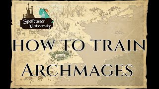 HOW TO TRAIN ARCHMAGES  SPELLCASTER UNIVERSITY Guide Tips [upl. by Moor]