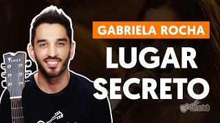 LUGAR SECRETO  Gabriela Rocha aula de violão simplificada [upl. by Odette]