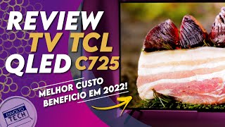 Review TV 4k TCL Qled C725 A MELHOR em 2022 para quem quer GASTAR POUCO e não abre mão de Qualidade [upl. by Elleuqram]