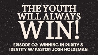 EPISODE 02 WINNING IN PURITY amp IDENTITY W PASTOR JOSH HOLDEMAN [upl. by Sharos]