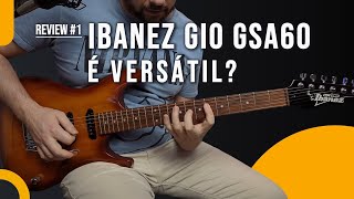 Guitarra IBANEZ Gio GSA 60  SERÁ QUE É VERSÁTIL MESMO [upl. by Hsirrap]