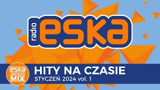 ESKA Hity na Czasie  Styczeń 2024 vol 1 – oficjalny mix Radia ESKA [upl. by Onida731]