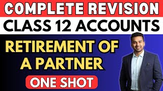 Retirement of a Partner  One Shot Revision  Class 12  Accounts  Boards 2024  CA Parag Gupta [upl. by Eleazar]