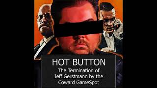 Episode 22 The Termination of Jeff Gerstmann by the Coward GameSpot [upl. by Artenehs]